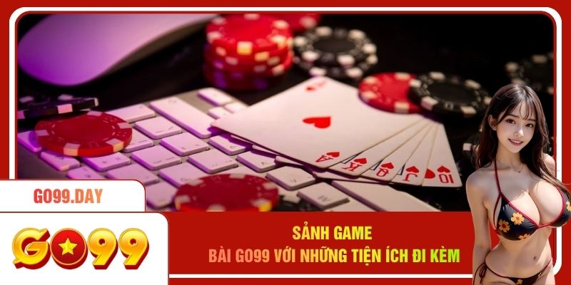Sảnh game bài go99 với những tiện ích đi kèm