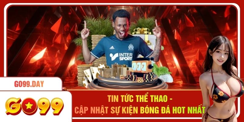 Tin Tức Thể Thao - Cập Nhật Sự Kiện Bóng Đá Hot Nhất 2026